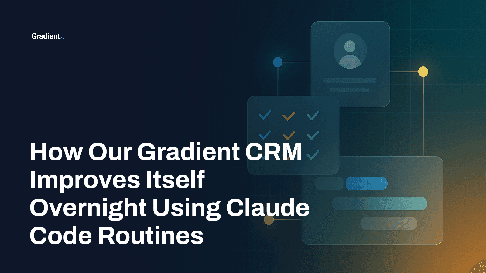 How Our Gradient CRM Improves Itself Overnight Using Claude Code Routines